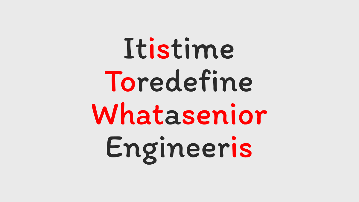 It is time to redefine what a senior engineer is